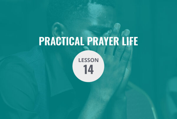 Lesson 14 — Seven Keys to Cultivating a Consistent Commitment for Daily Prayer!